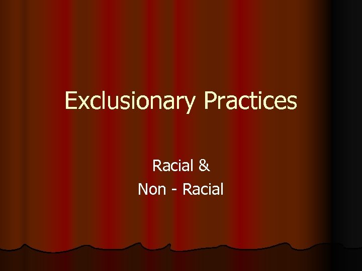 Exclusionary Practices Racial & Non - Racial 