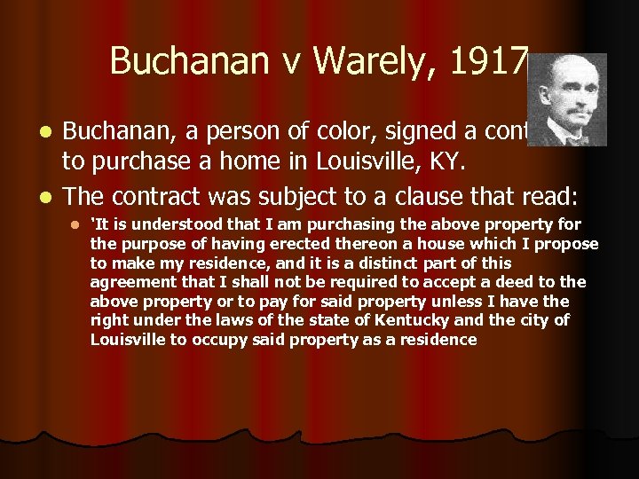 Buchanan v Warely, 1917 Buchanan, a person of color, signed a contract to purchase