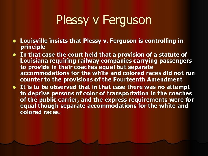 Plessy v Ferguson Louisville insists that Plessy v. Ferguson is controlling in principle l