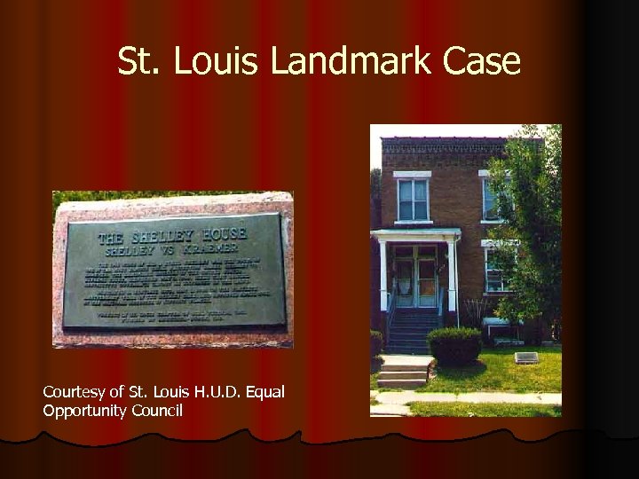 St. Louis Landmark Case Courtesy of St. Louis H. U. D. Equal Opportunity Council