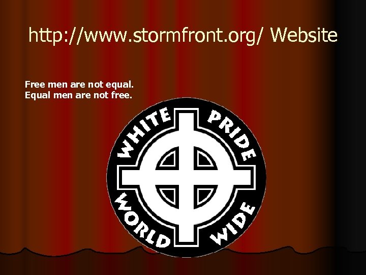 http: //www. stormfront. org/ Website Free men are not equal. Equal men are not