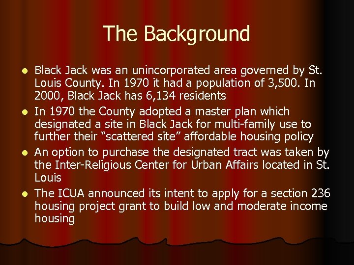 The Background Black Jack was an unincorporated area governed by St. Louis County. In