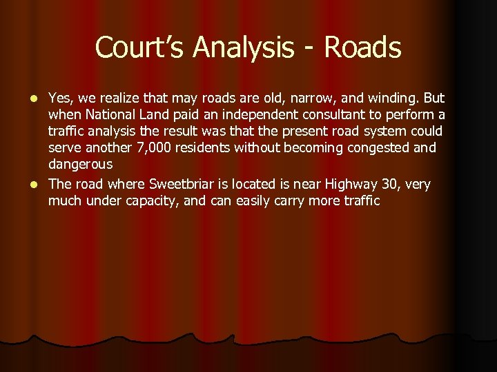 Court’s Analysis - Roads Yes, we realize that may roads are old, narrow, and