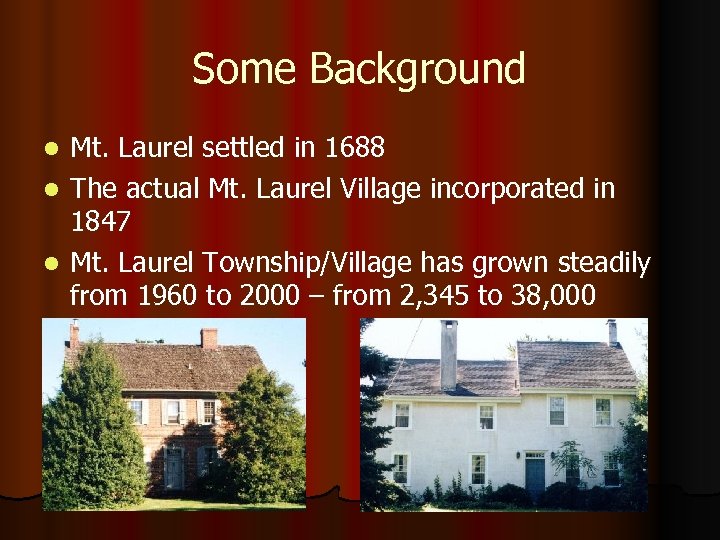 Some Background Mt. Laurel settled in 1688 l The actual Mt. Laurel Village incorporated