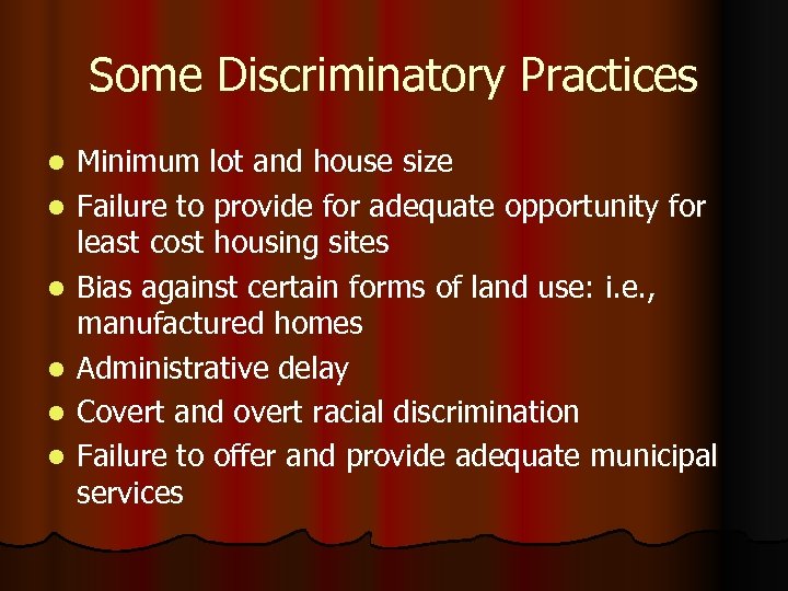 Some Discriminatory Practices l l l Minimum lot and house size Failure to provide