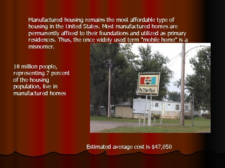 Manufactured housing remains the most affordable type of housing in the United States. Most