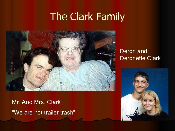The Clark Family Deron and Deronette Clark Mr. And Mrs. Clark “We are not