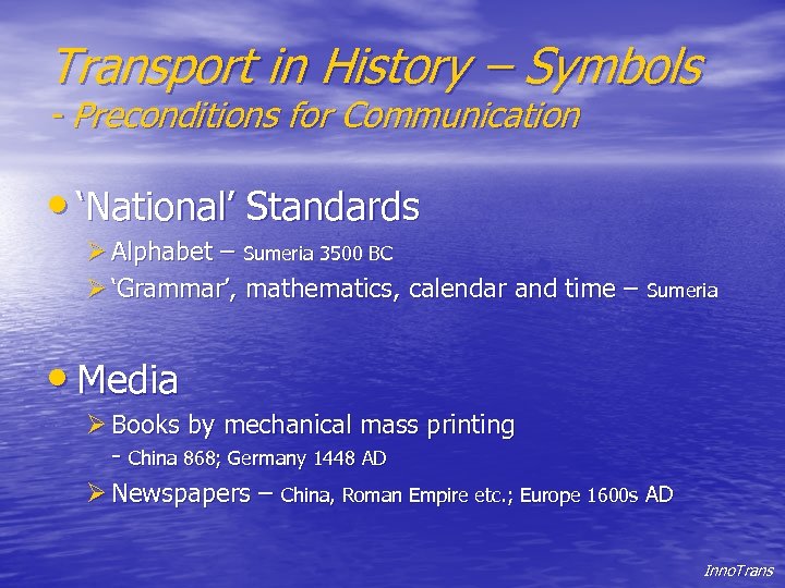 Transport in History – Symbols - Preconditions for Communication • ‘National’ Standards Ø Alphabet