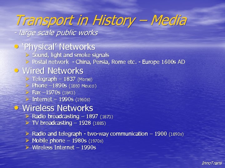 Transport in History – Media - large scale public works • ‘Physical’ Networks Ø