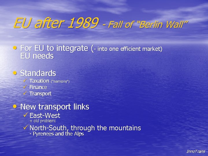 EU after 1989 - Fall of “Berlin Wall” • For EU to integrate (-