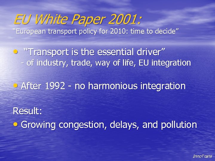 EU White Paper 2001: “European transport policy for 2010: time to decide” • “Transport