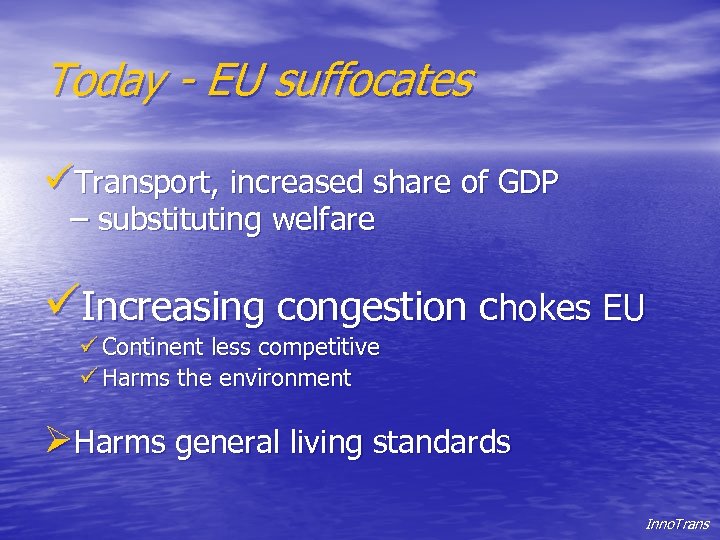 Today - EU suffocates üTransport, increased share of GDP – substituting welfare üIncreasing congestion