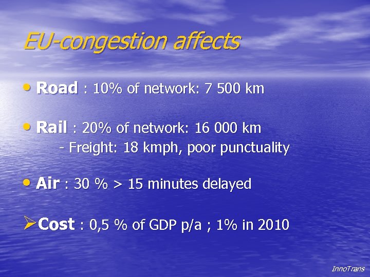 EU-congestion affects • Road : 10% of network: 7 500 km • Rail :