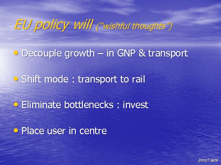 EU policy will (“wishful thoughts”) • Decouple growth – in GNP & transport •