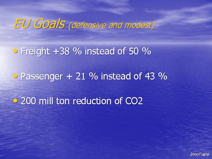 EU Goals (defensive and modest) • Freight +38 % instead of 50 % •