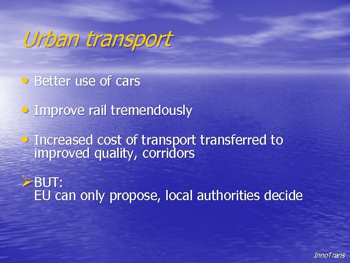 Urban transport • Better use of cars • Improve rail tremendously • Increased cost