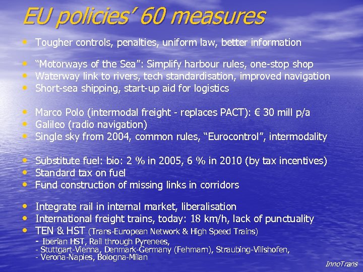 EU policies’ 60 measures • Tougher controls, penalties, uniform law, better information • “Motorways