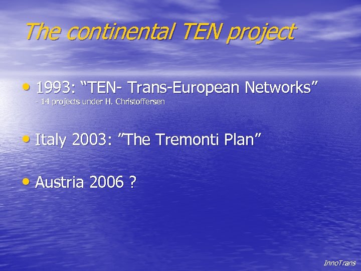 The continental TEN project • 1993: “TEN- Trans-European Networks” - 14 projects under H.