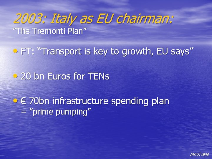 2003: Italy as EU chairman: ”The Tremonti Plan” • FT: “Transport is key to