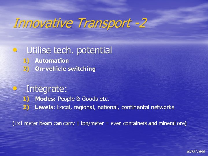 Innovative Transport -2 • Utilise tech. potential 1) Automation 2) On-vehicle switching • Integrate: