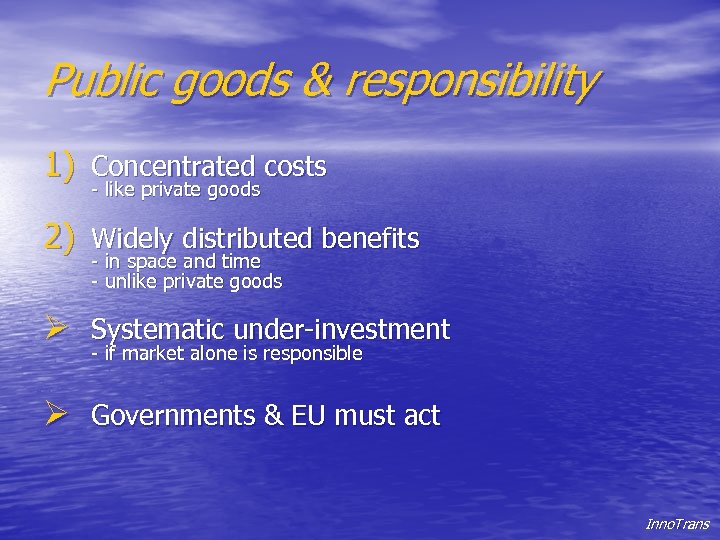 Public goods & responsibility 1) Concentrated costs - like private goods 2) Widely distributed