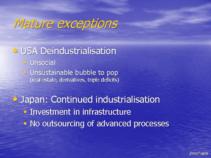 Mature exceptions • USA Deindustrialisation § Unsocial § Unsustainable bubble to pop (real estate,