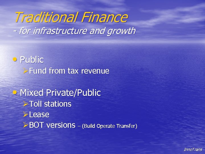 Traditional Finance - for infrastructure and growth • Public ØFund from tax revenue •