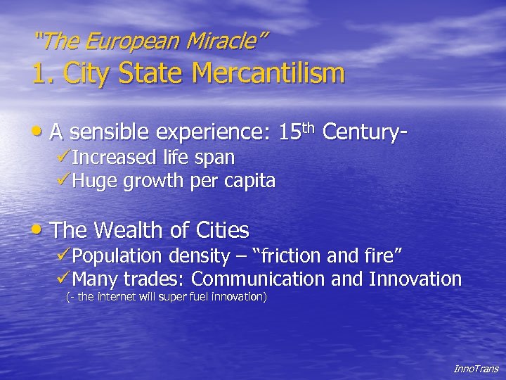 “The European Miracle” 1. City State Mercantilism • A sensible experience: 15 th CenturyüIncreased
