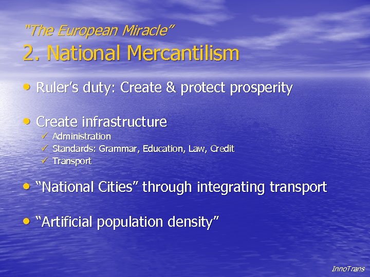 “The European Miracle” 2. National Mercantilism • Ruler’s duty: Create & protect prosperity •