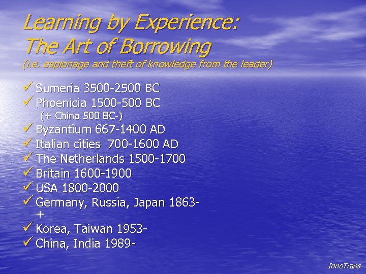 Learning by Experience: The Art of Borrowing (i. e. espionage and theft of knowledge