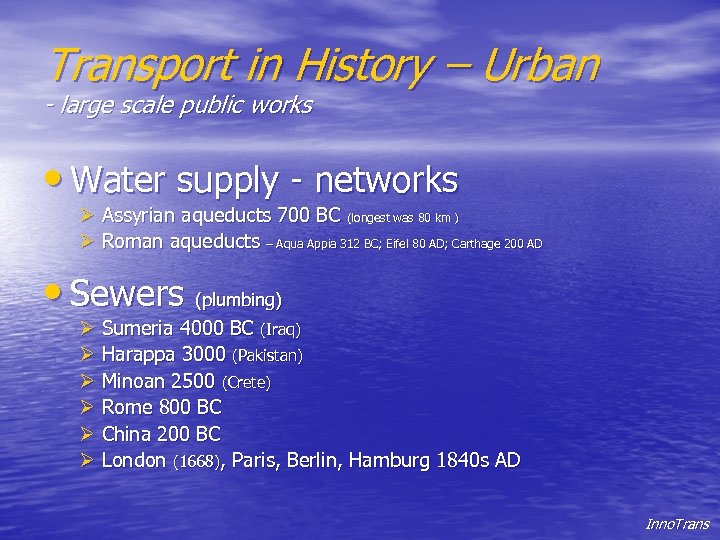 Transport in History – Urban - large scale public works • Water supply -