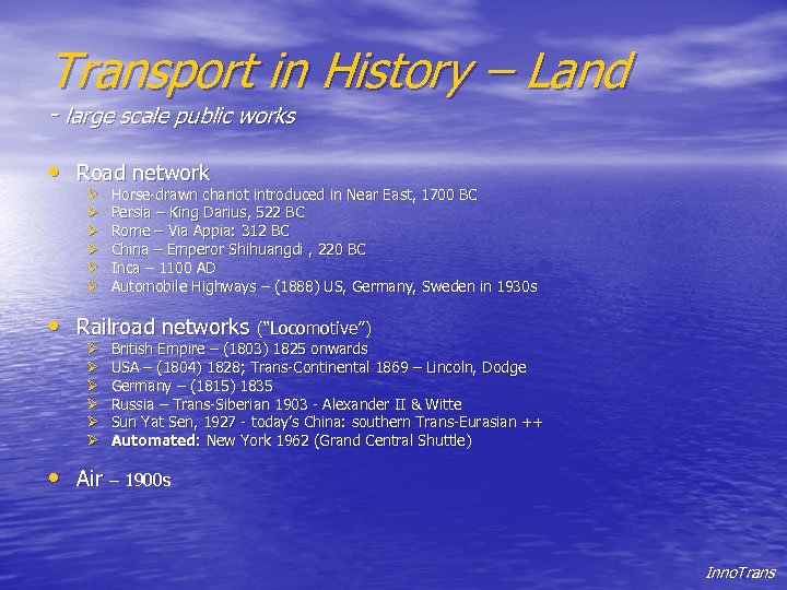 Transport in History – Land - large scale public works • Road network Ø