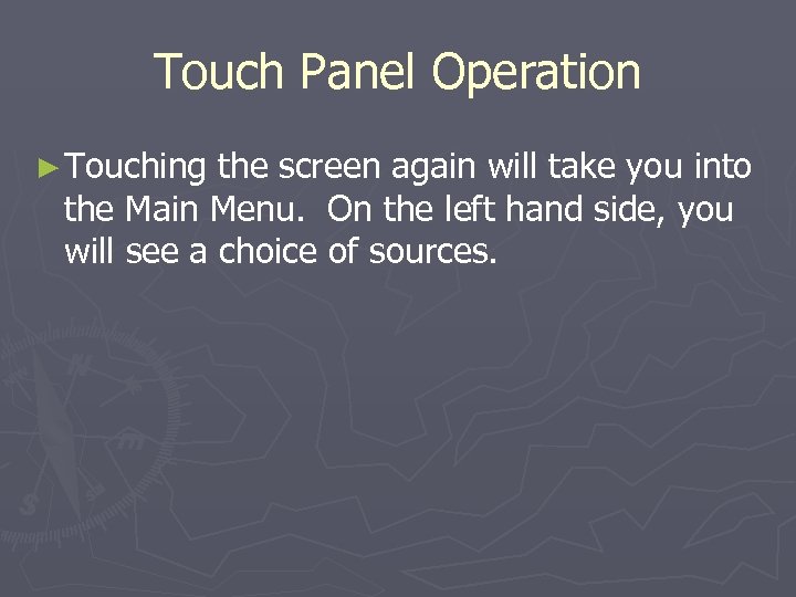 Touch Panel Operation ► Touching the screen again will take you into the Main