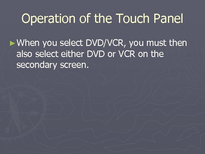 Operation of the Touch Panel ► When you select DVD/VCR, you must then also