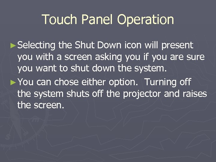 Touch Panel Operation ► Selecting the Shut Down icon will present you with a