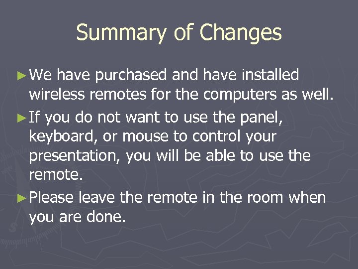 Summary of Changes ► We have purchased and have installed wireless remotes for the