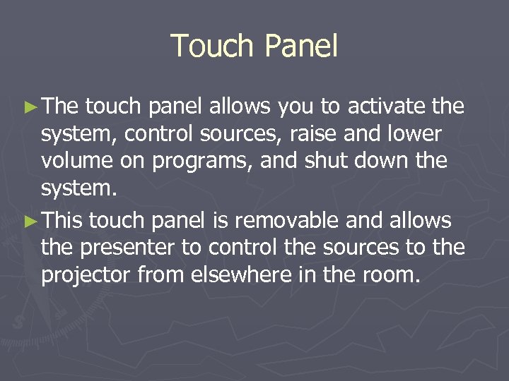 Touch Panel ► The touch panel allows you to activate the system, control sources,