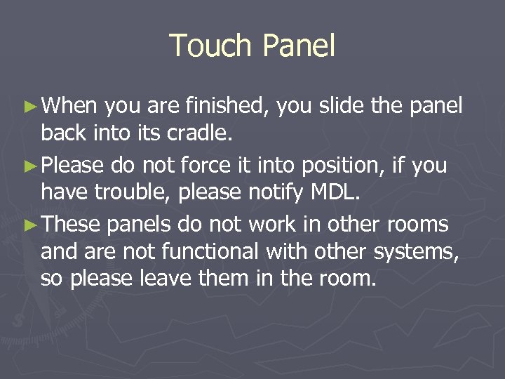 Touch Panel ► When you are finished, you slide the panel back into its