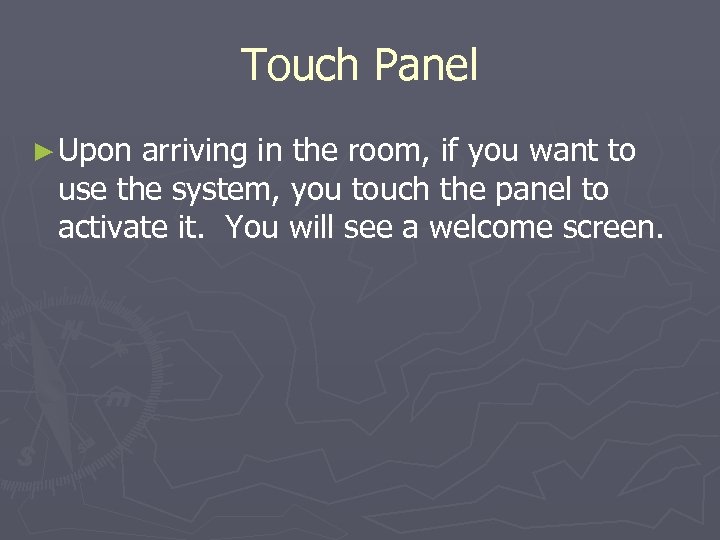 Touch Panel ► Upon arriving in the room, if you want to use the