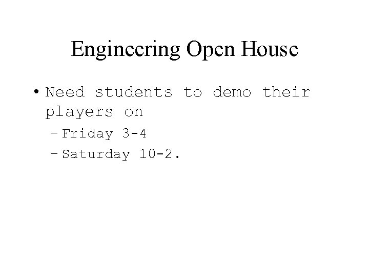 Engineering Open House • Need students to demo their players on – Friday 3