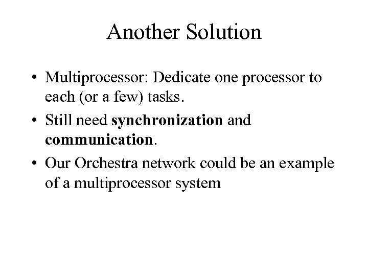 Another Solution • Multiprocessor: Dedicate one processor to each (or a few) tasks. •