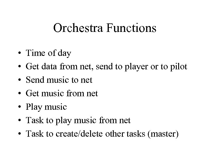 Orchestra Functions • • Time of day Get data from net, send to player