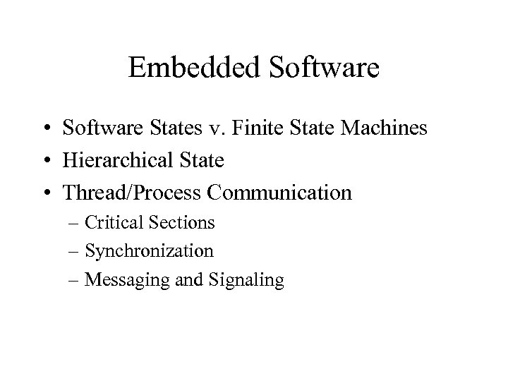 Embedded Software • Software States v. Finite State Machines • Hierarchical State • Thread/Process