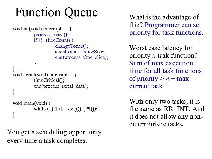 Function Queue void isr(void) interrupt … { process_tones(); if (!--slice. Count) { change. Tones();