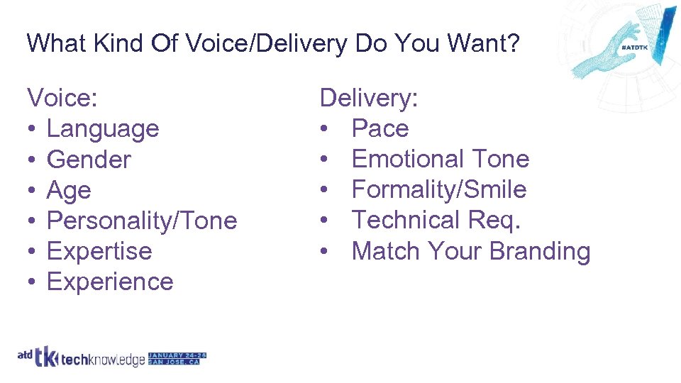 What Kind Of Voice/Delivery Do You Want? Voice: • Language • Gender • Age