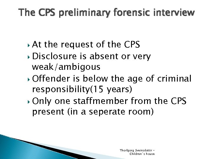 The CPS preliminary forensic interview At the request of the CPS Disclosure is absent
