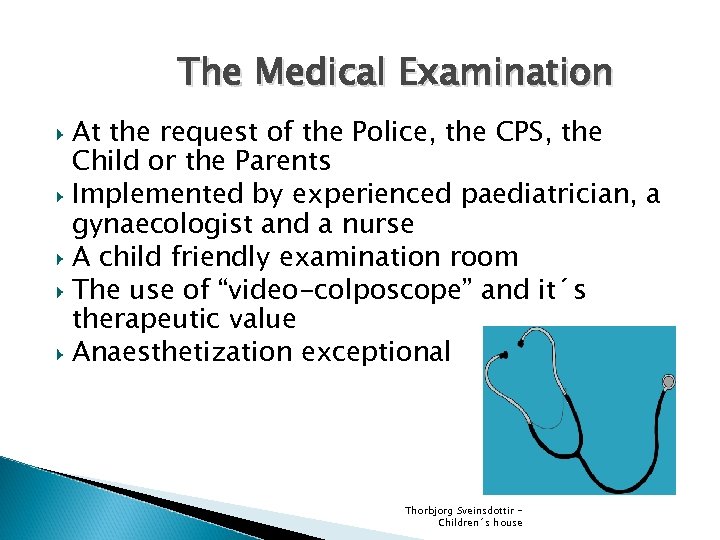 The Medical Examination At the request of the Police, the CPS, the Child or