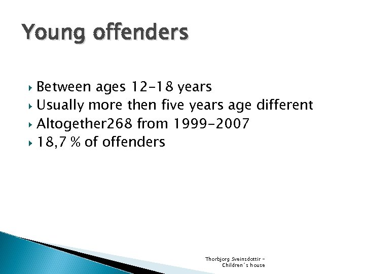 Young offenders Between ages 12 -18 years Usually more then five years age different