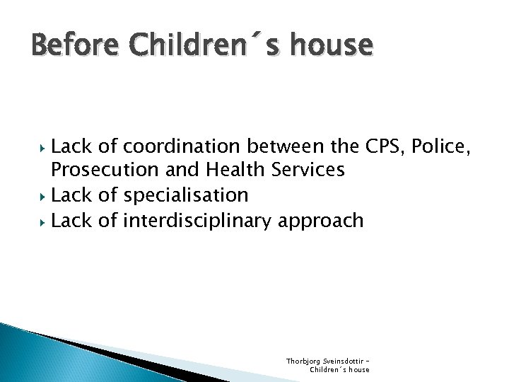 Before Children´s house Lack of coordination between the CPS, Police, Prosecution and Health Services