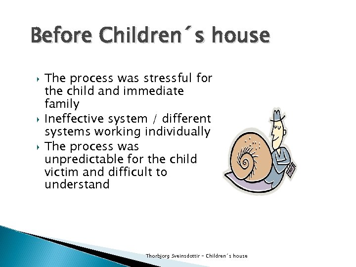 Before Children´s house The process was stressful for the child and immediate family Ineffective